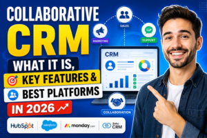 Read more about the article Collaborative CRM: What It Is, Key Features & Best Platforms in 2026