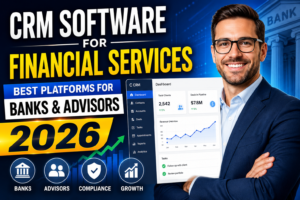 Read more about the article CRM Software for Financial Services: Best Platforms for Banks & Advisors 2026