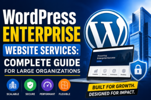 Read more about the article WordPress Enterprise Website Services: Complete Guide for Large Organizations