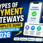 Types of Payment Gateways: A Complete Guide for Businesses in 2026